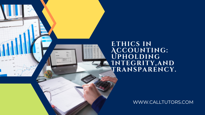 Ethics in Accounting Upholding Integrity,and Transparency.