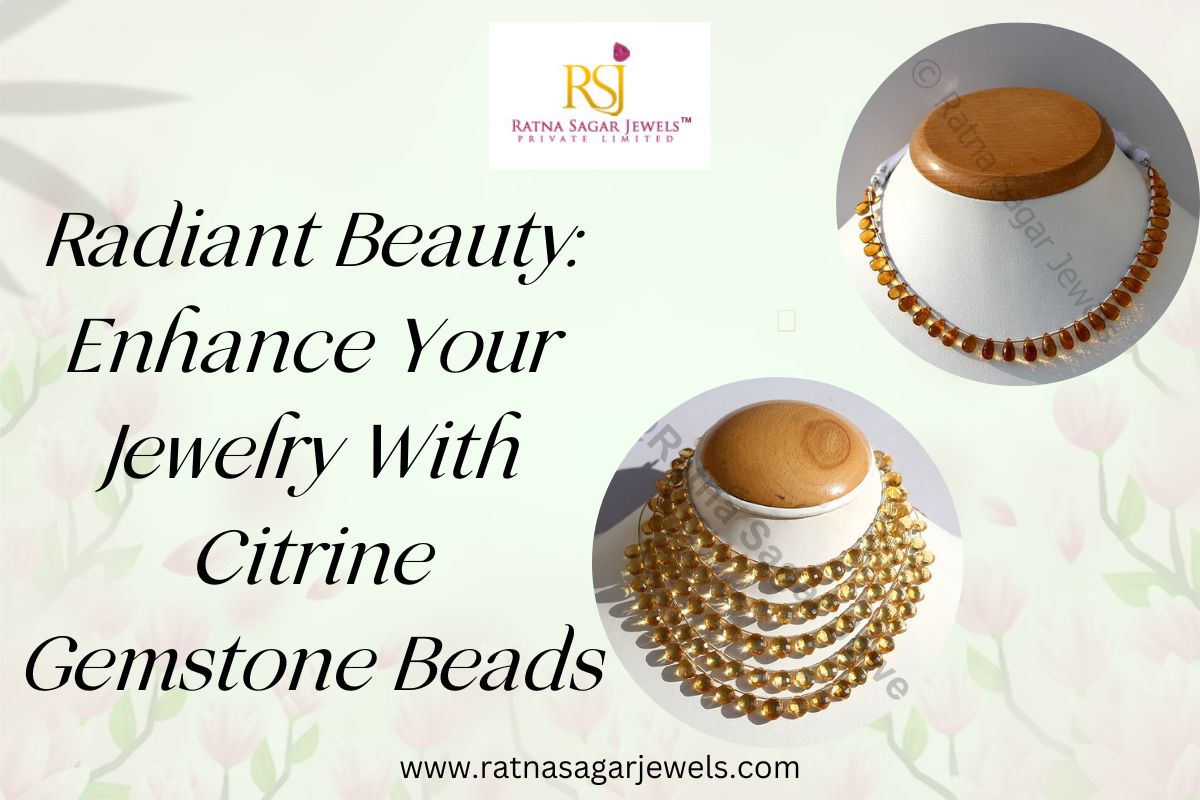Radiant Beauty: Enhance Your Jewelry With Citrine Gemstone Beads