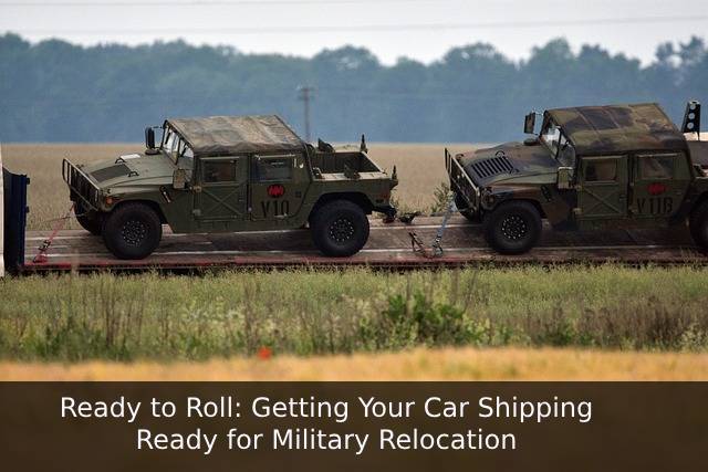 Ready to Roll: Getting Your Car Shipping Ready for Military Relocation