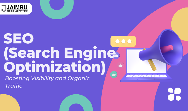 SEO (Search Engine Optimization): Boosting Visibility and Organic Traffic
