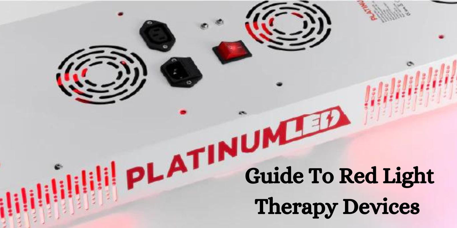A Comprehensive Guide To Red Light Therapy Devices