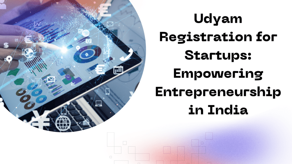 Udyam Registration for Startups Empowering Entrepreneurship in India