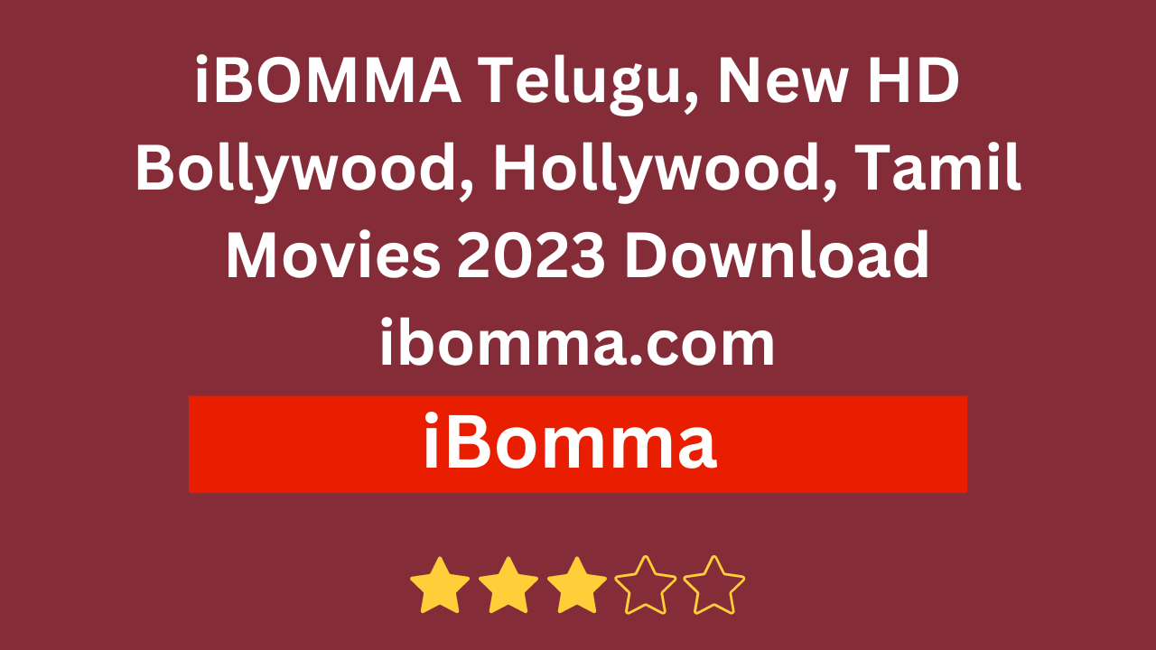 iBOMMA Telugu, New HD Bollywood, Hollywood, Tamil Movies 2023