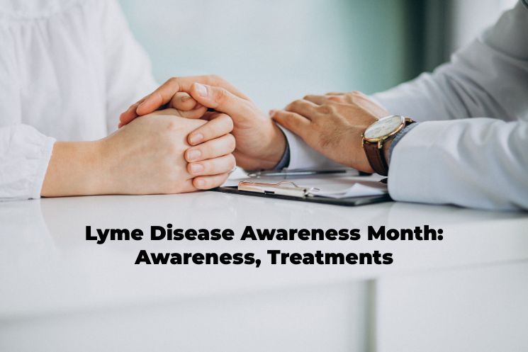 Lyme Disease Awareness Month: Awareness, Treatments