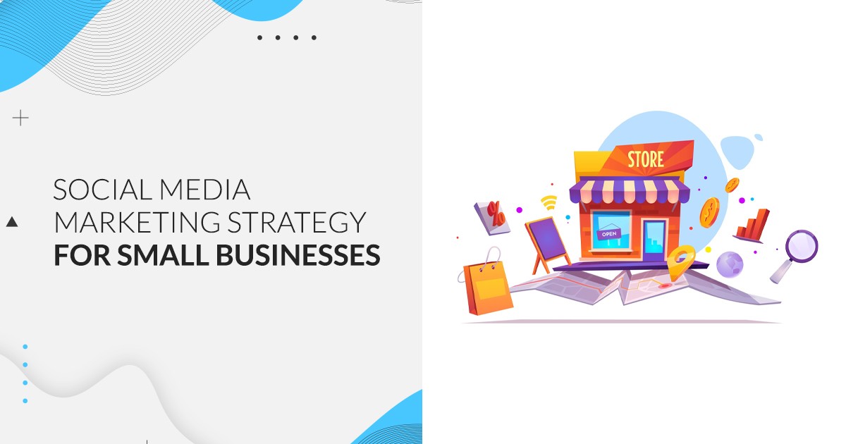 Best Social Media Marketing Strategies for Small Businesses