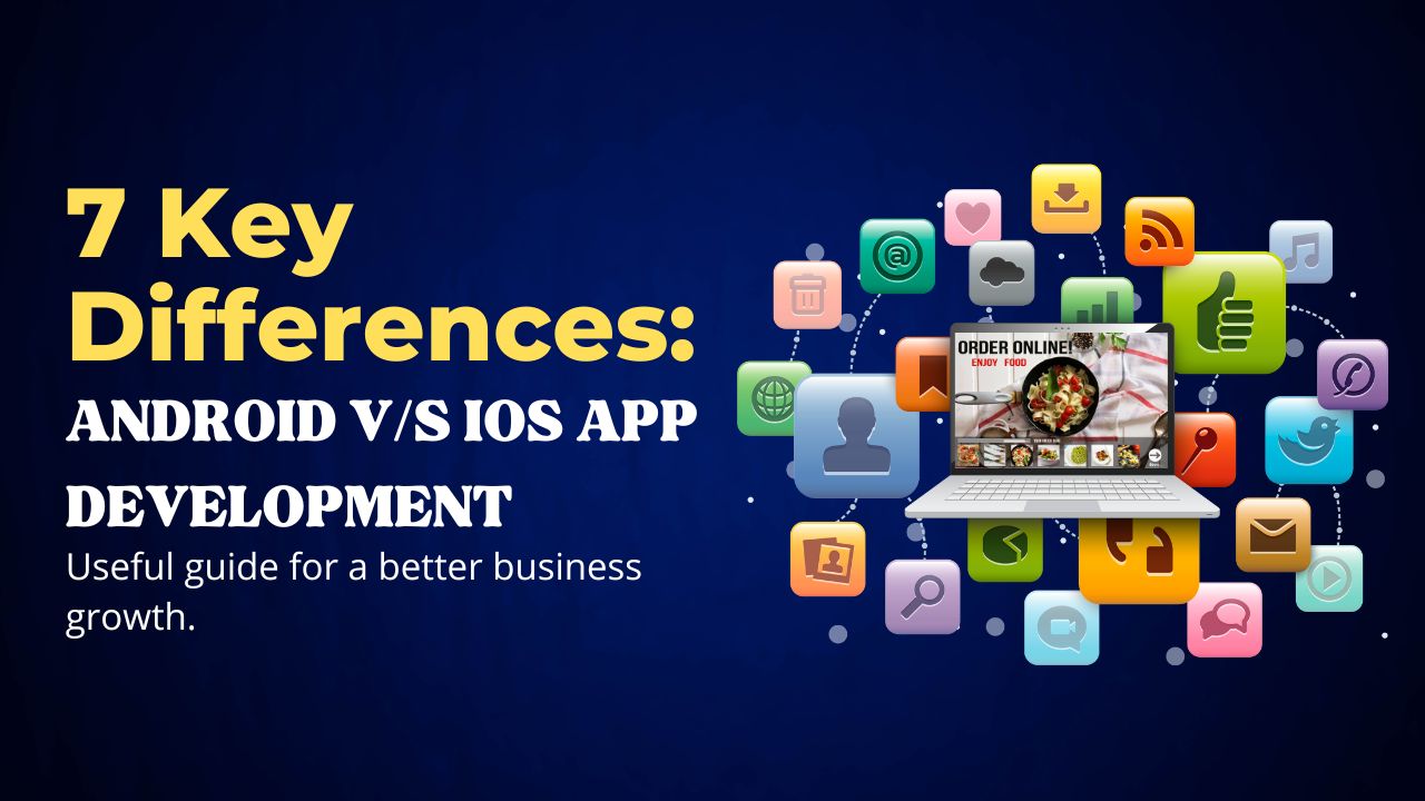 7 Key Differences: Android v/s iOS App Development
