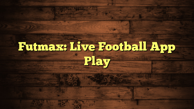 Futmax: Live Football App Play