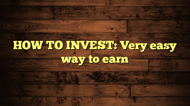 HOW TO INVEST: Very easy way to earn