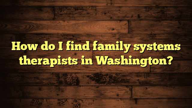 How do I find family systems therapists in Washington?