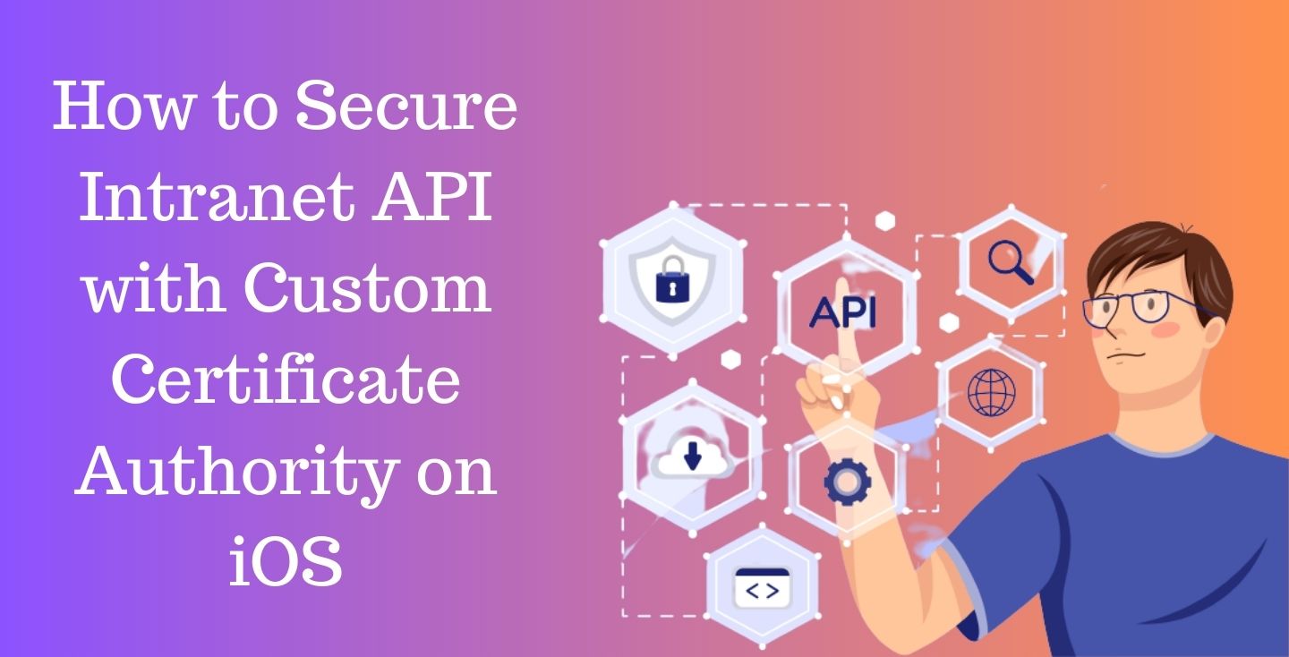 How to Secure Intranet API with Custom Certificate Authority on iOS
