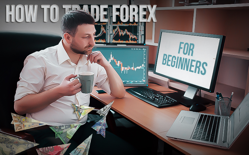 How to Trade Forex for Beginners