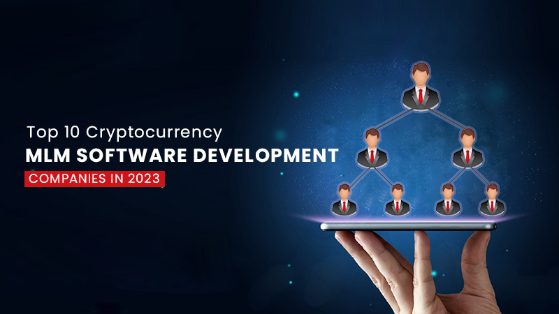 Top 10 Cryptocurrency MLM Software Development Companies in 2023