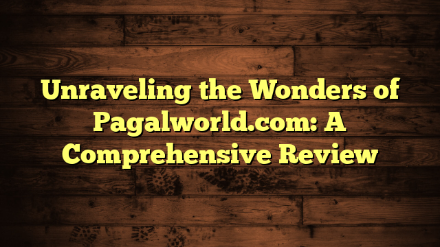 Unraveling the Wonders of Pagalworld.com: A Comprehensive Review
