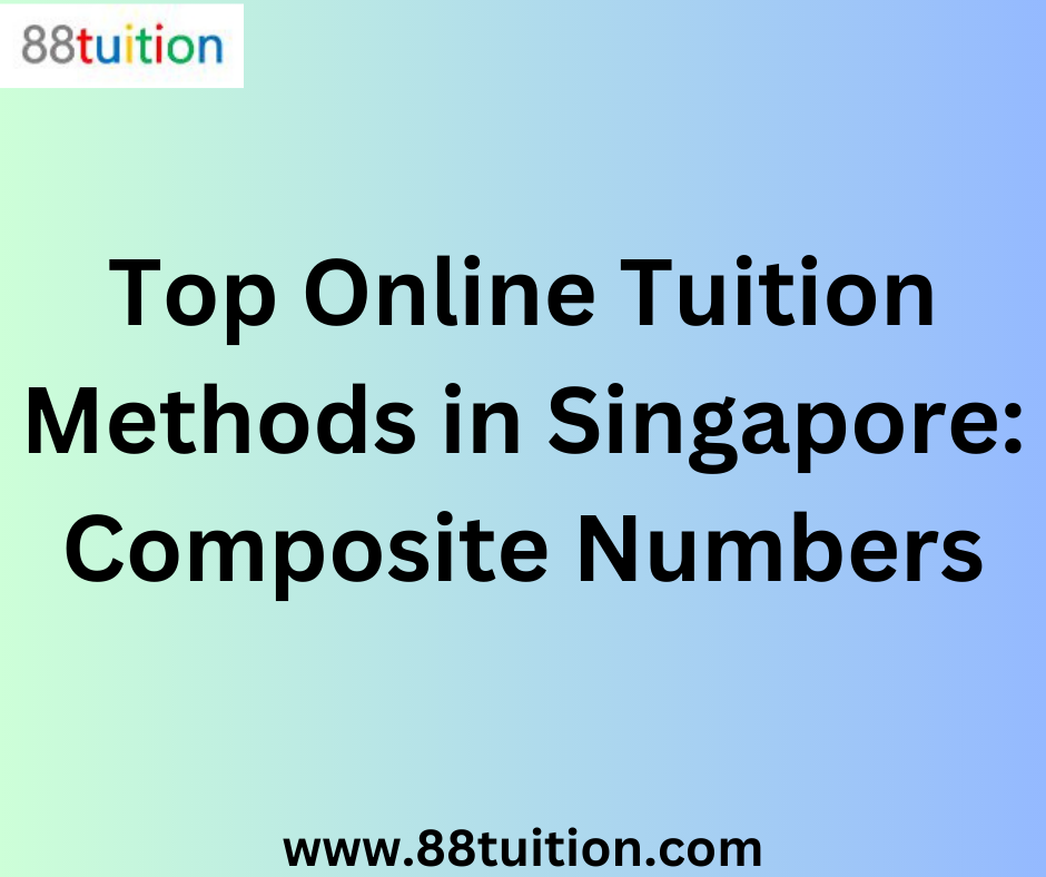 Top Online Tuition Methods in Singapore: Composite Numbers