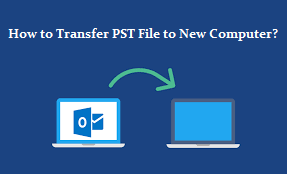 How to Transfer PST File to New Computer?