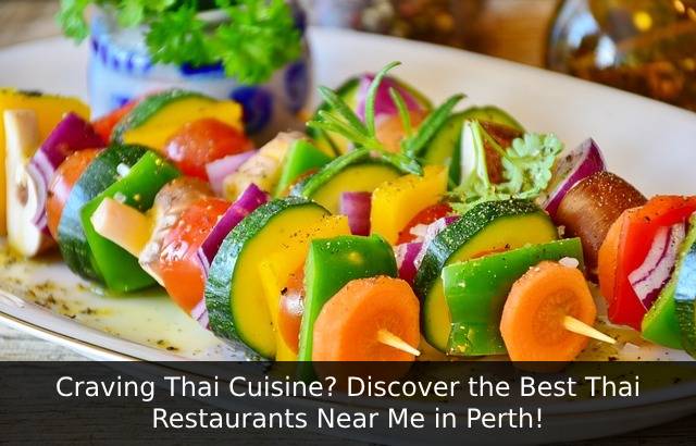 Craving Thai Cuisine? Discover the Best Thai Restaurants Near Me in Perth!