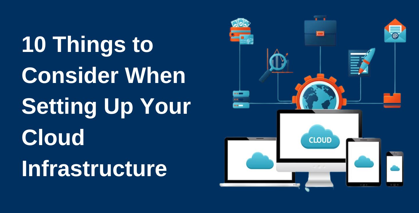 10 Things to Consider When Setting Up Your Cloud Infrastructure