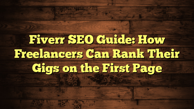 Fiverr SEO Guide To Rank Your Gig on First Page