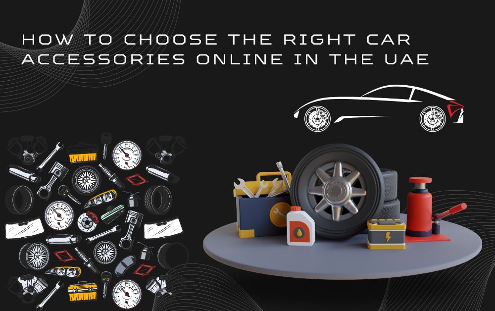 How to Choose the Right Car Accessories Online in the UAE