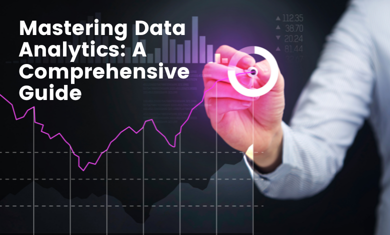 Mastering Data Analytics A Comprehensive Guide