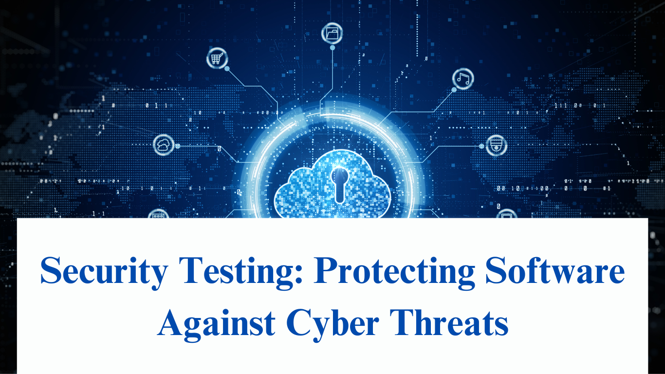 Security Testing: Protecting Software Against Cyber Threats