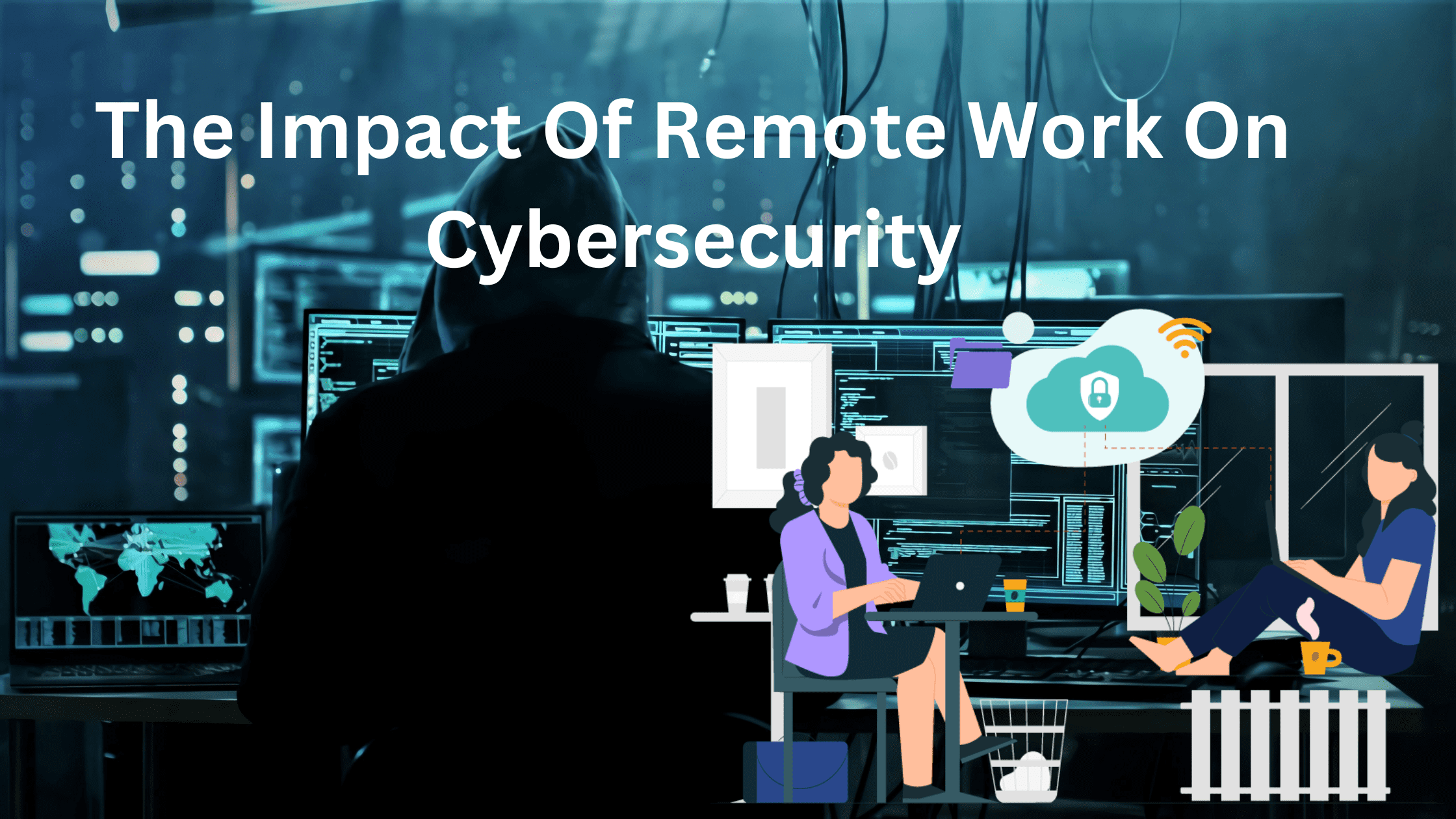 The Impact Of Remote Work On Cybersecurity