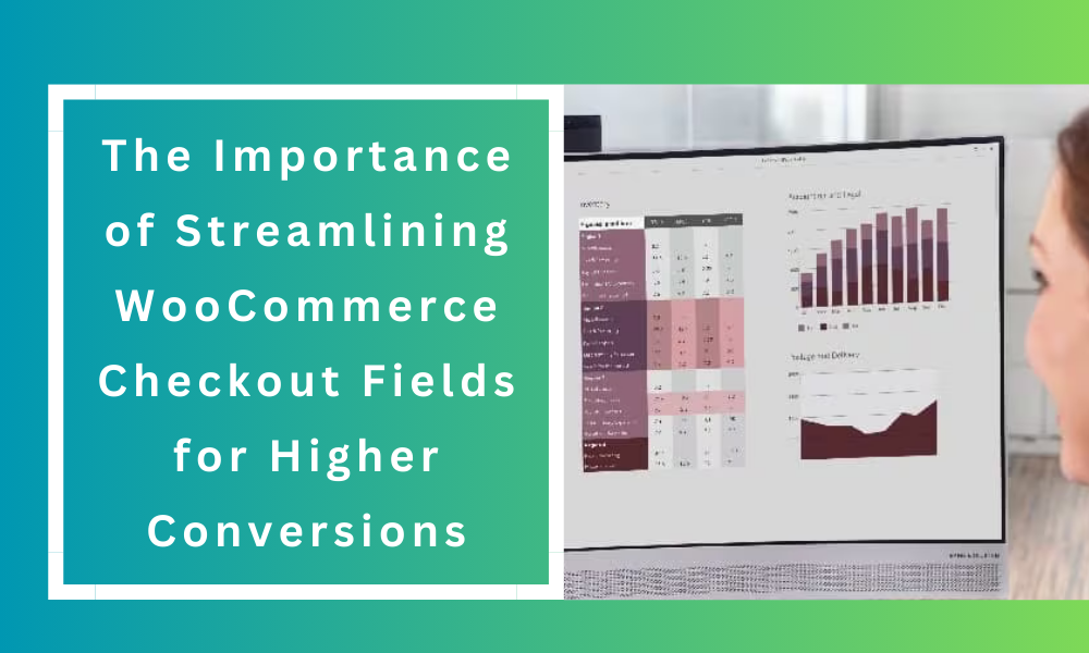The Importance of Streamlining WooCommerce Checkout Fields for Higher Conversions