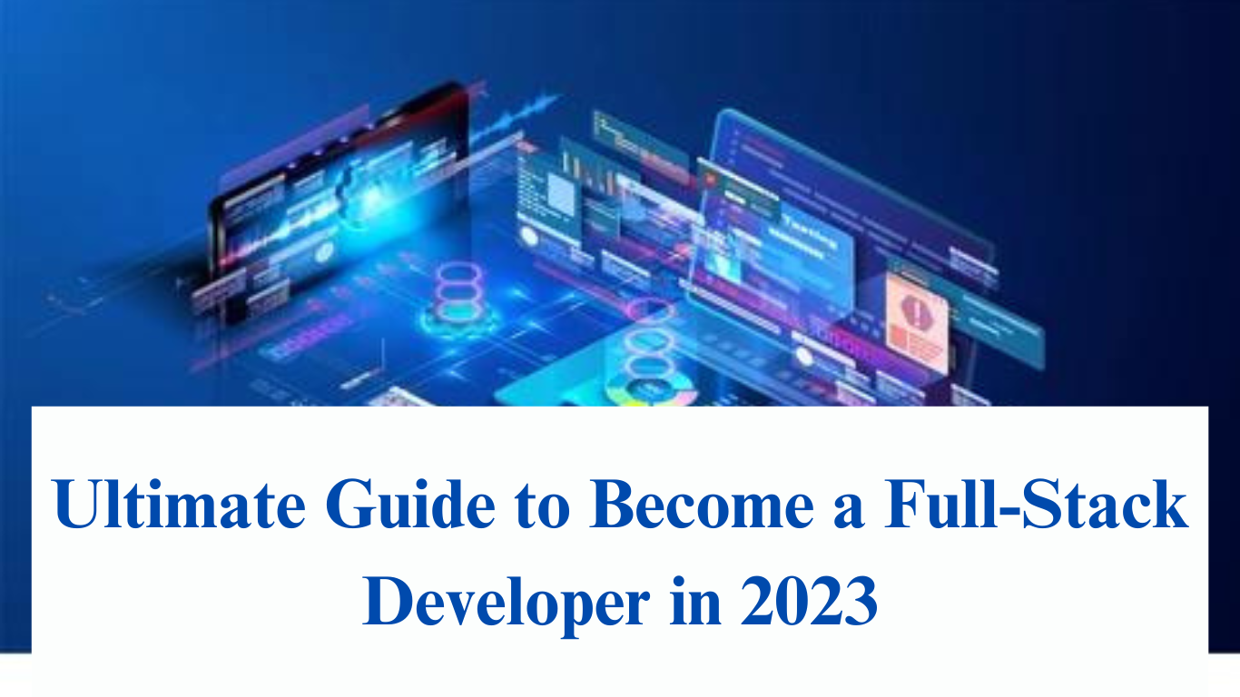 Ultimate Guide to Become a Full-Stack Developer in 2023