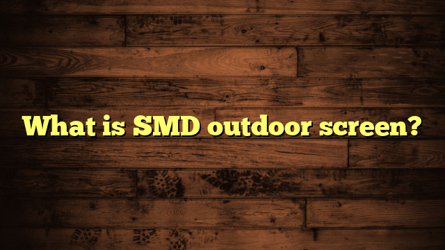 What is SMD outdoor screen?