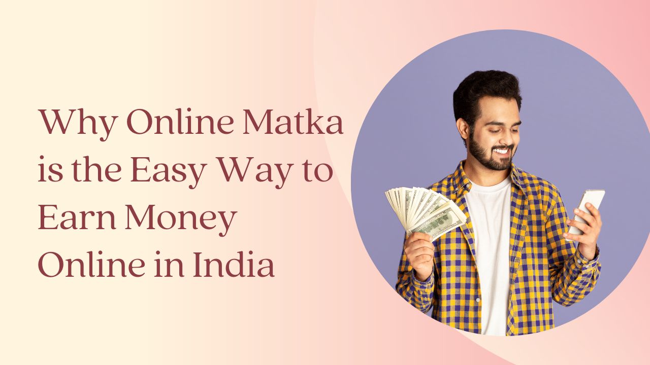 Online Matka: The Digital Game-Changer for Earning Money in India
