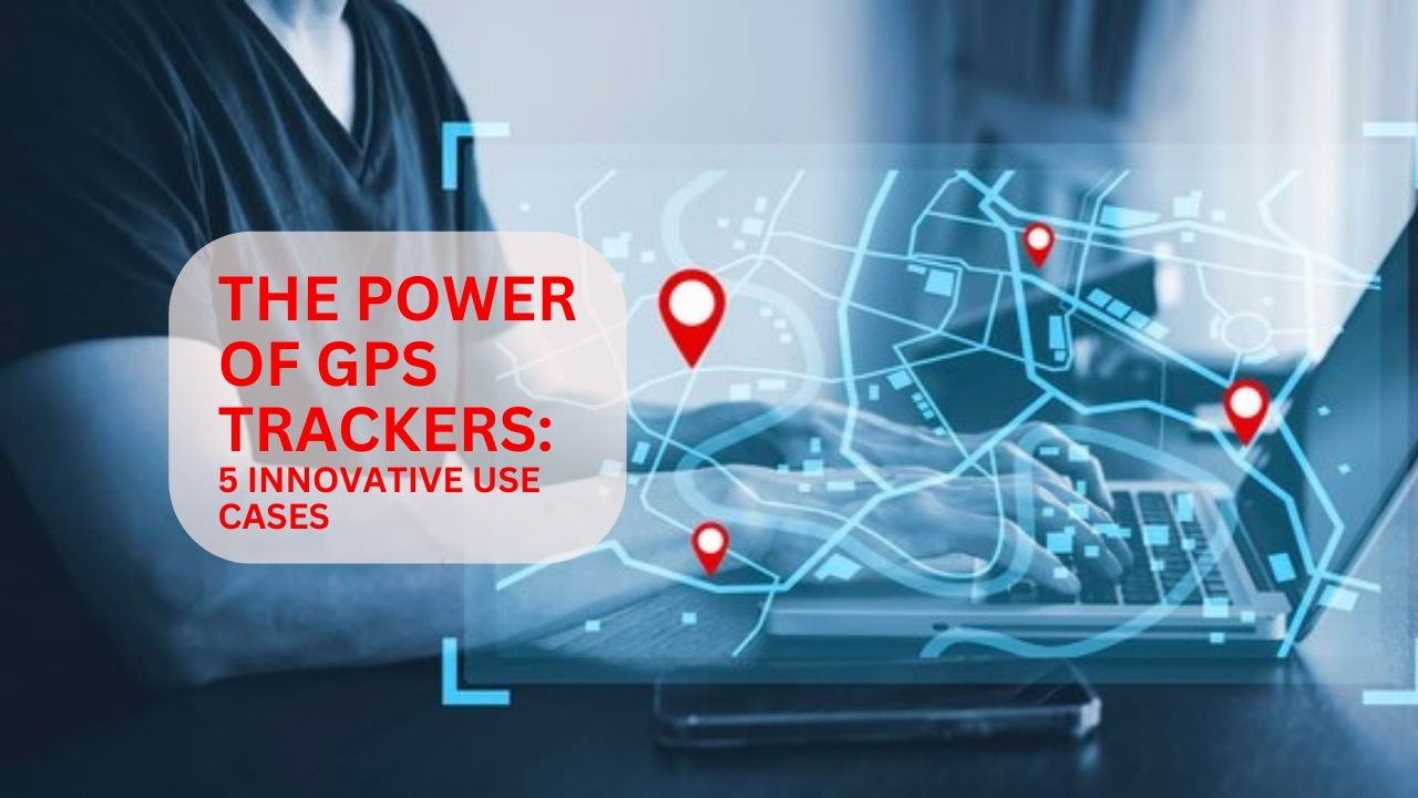 Unleash the Power of GPS Trackers: 5 Innovative Use Cases