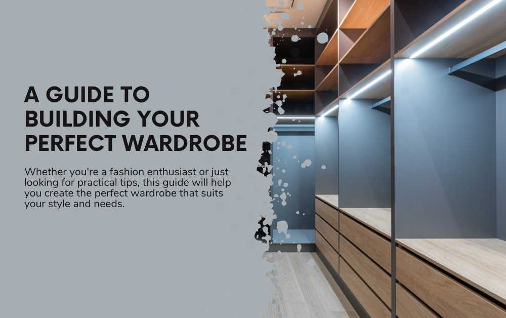 A Guide to Building Your Perfect Wardrobe
