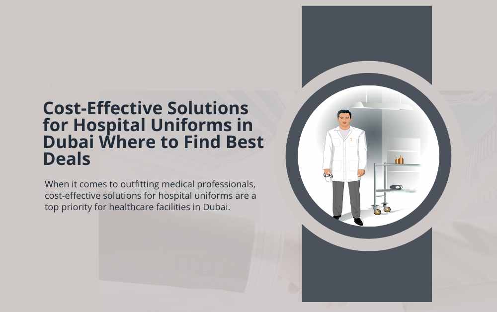 Cost-Effective Solutions for Hospital Uniforms in Dubai Where to Find Best Deals