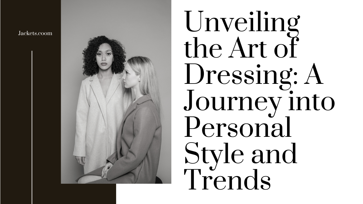 Unveiling the Art of Dressing: A Journey into Personal Style and Trends