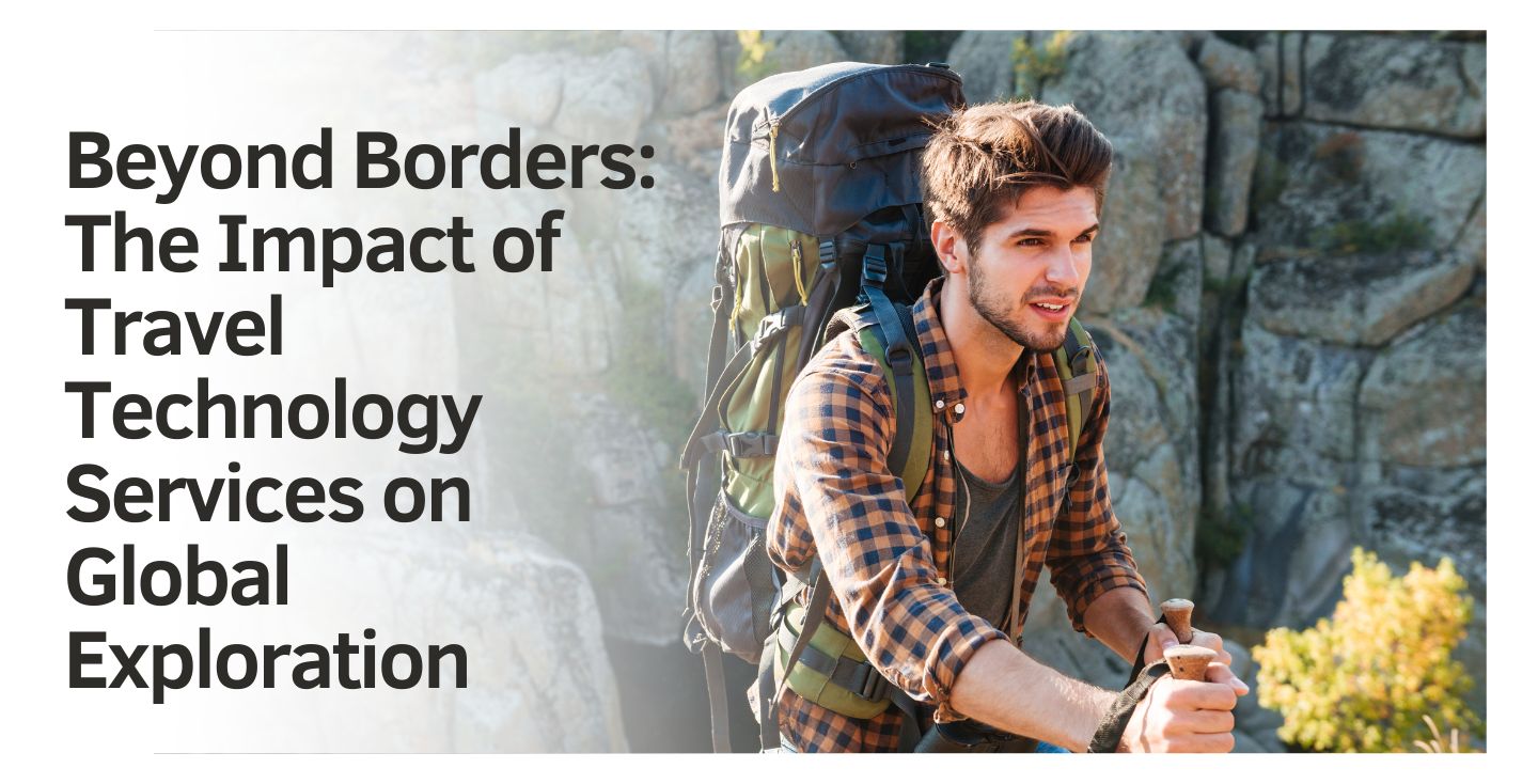 Beyond Borders The Impact of Travel Technology Services on Global Exploration