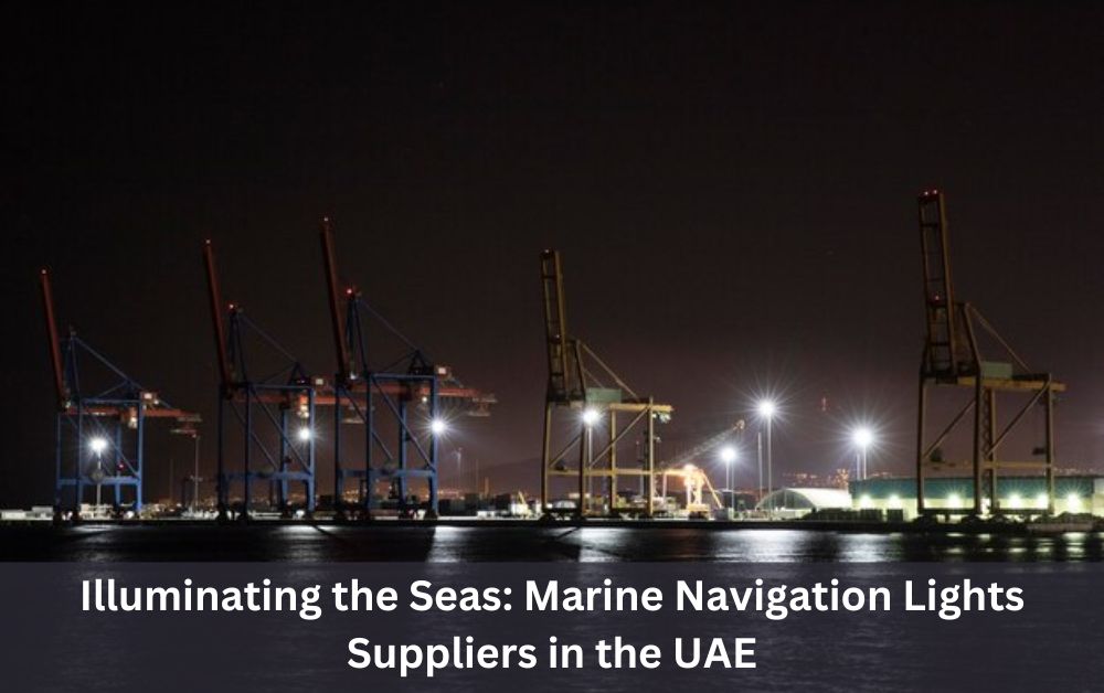 Illuminating the Seas: Marine Navigation Lights Suppliers in the UAE