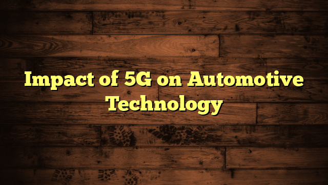 Impact of 5G on Automotive Technology