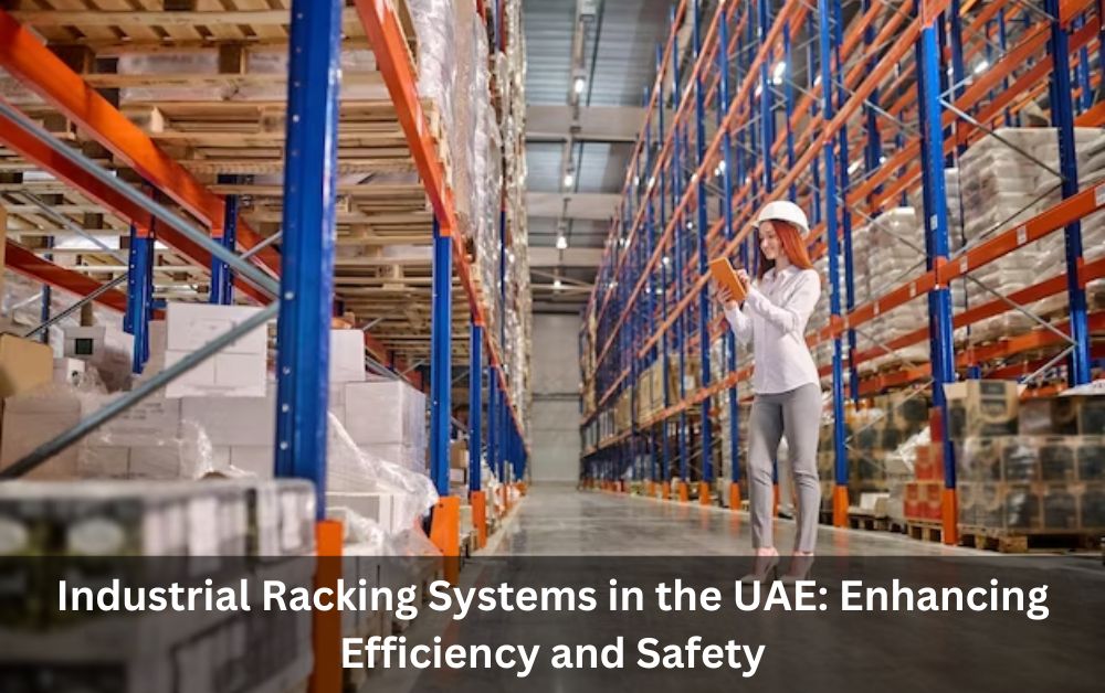 Industrial Racking Systems in the UAE: Enhancing Efficiency and Safety