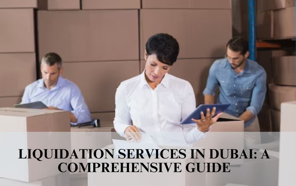 Liquidation Services In Dubai A Comprehensive Guide