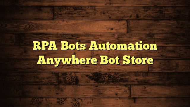 RPA Bots Automation Anywhere Bot Store