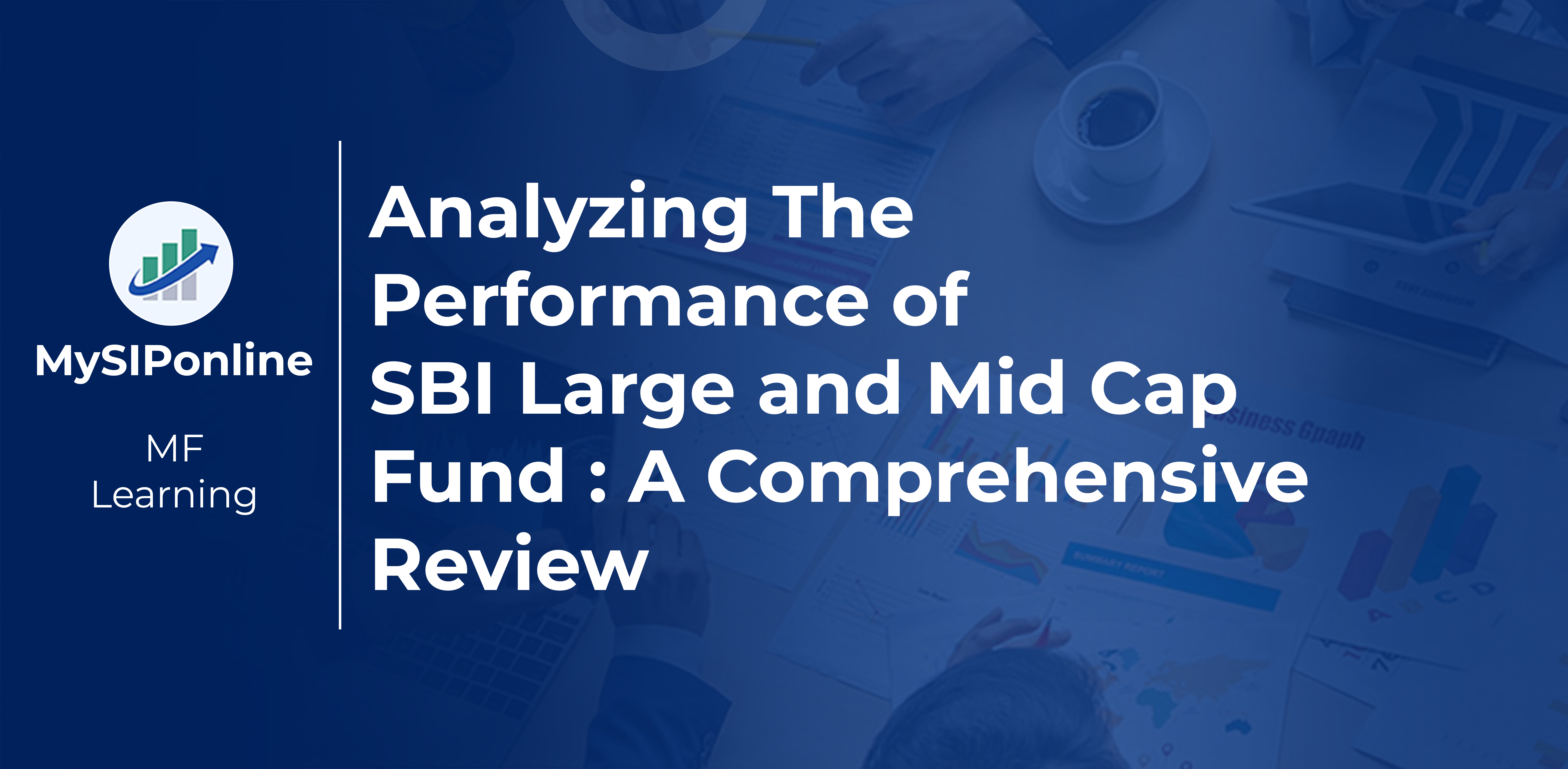 Analyzing the Performance of SBI Large and Mid Cap Fund: A Comprehensive Review