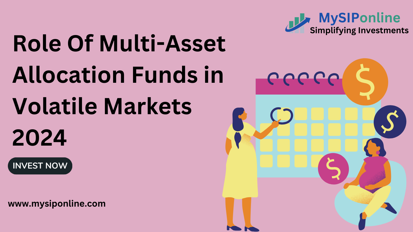 Role Of Multi-Asset Allocation Funds in Volatile Markets 2024