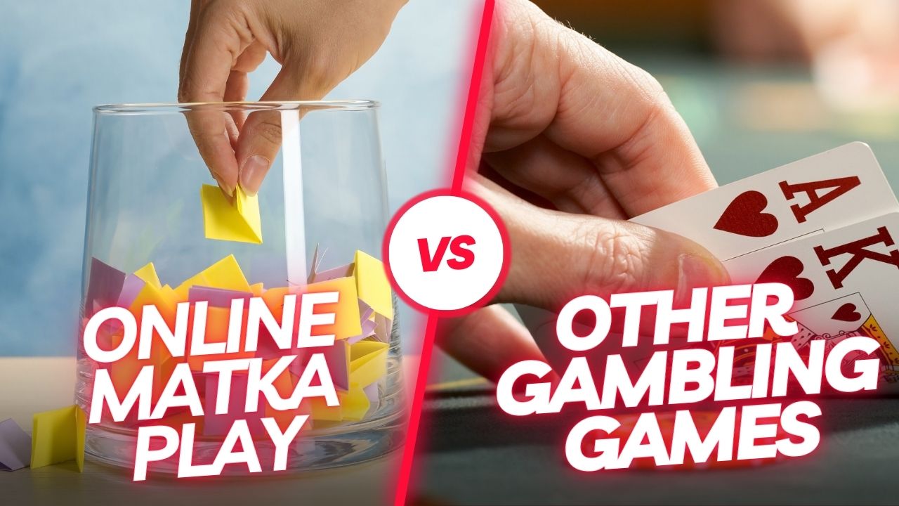 Online Matka Play vs. Other Online Gambling Games