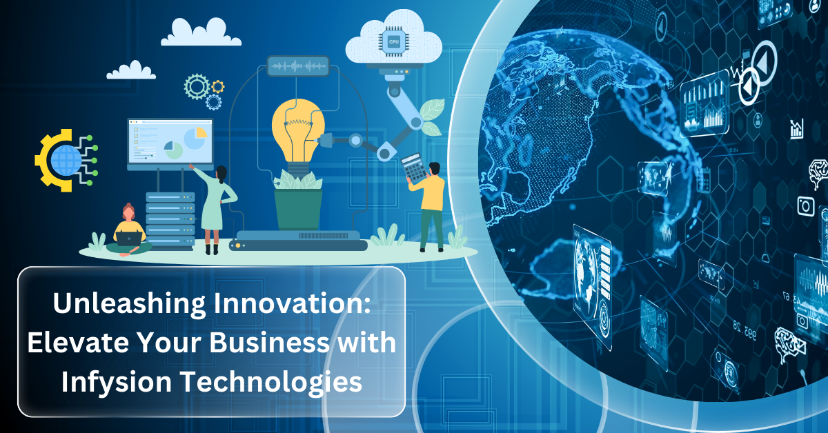 Unleashing Innovation: Elevate Your Business with Infysion Technologies