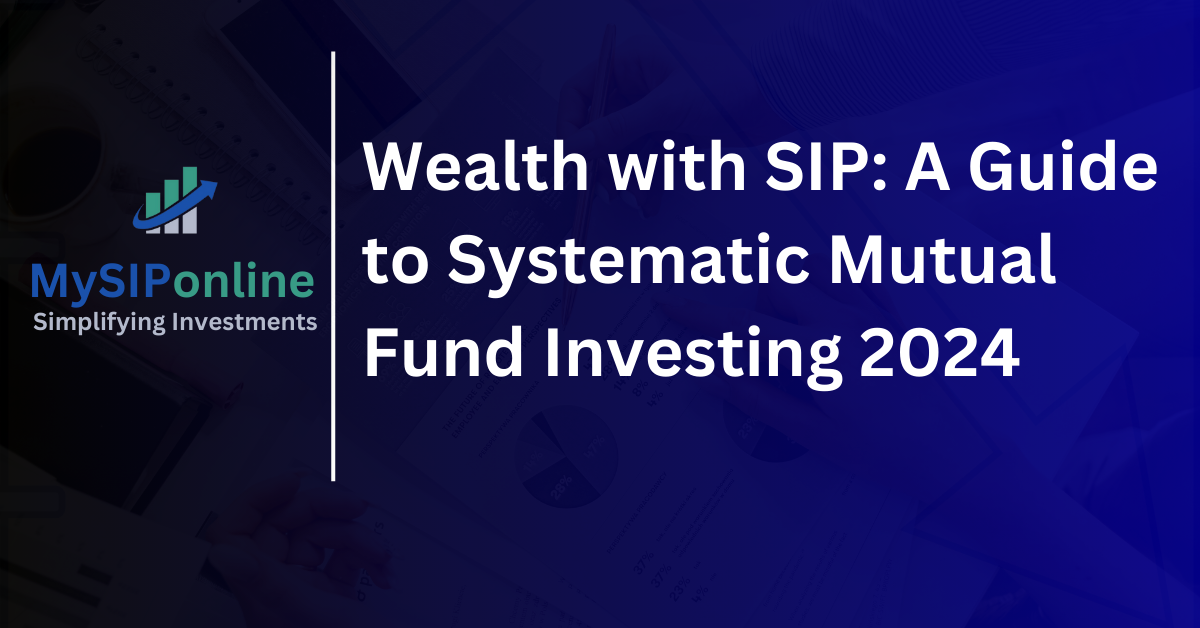 Wealth with SIP: A Guide to Systematic Mutual Fund Investing 2024