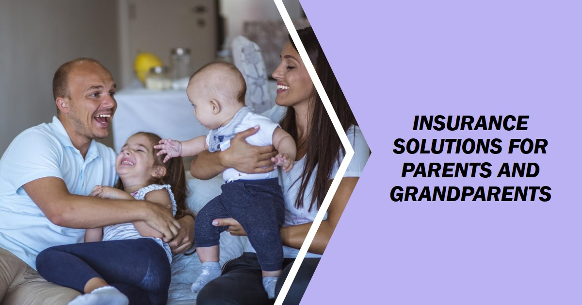 Coverage for Generations: Parent and Grandparent Insurance Solutions