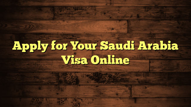 Apply for Your Saudi Arabia Visa Online