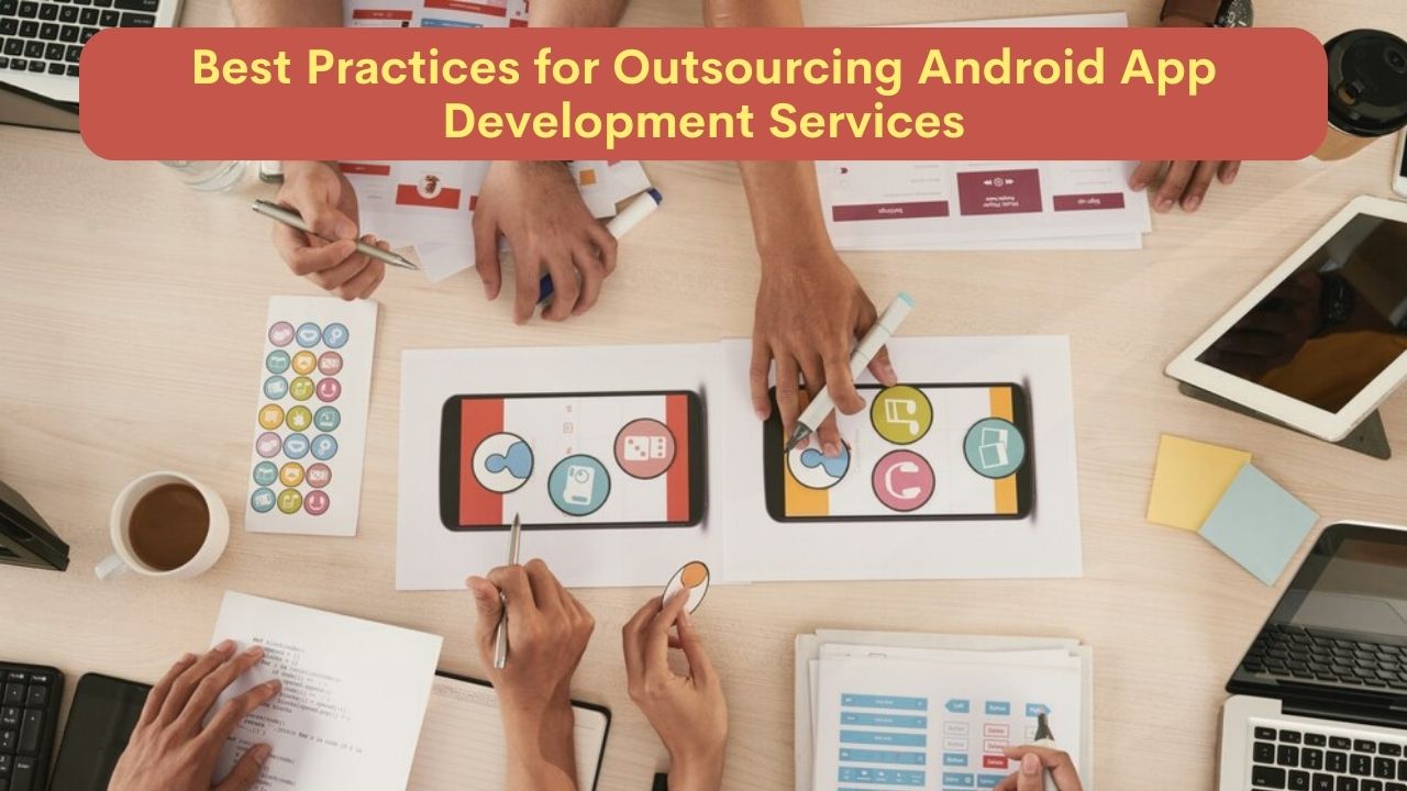 Best Practices for Outsourcing Android App Development Services