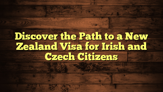 Discover the Path to a New Zealand Visa for Irish and Czech Citizens