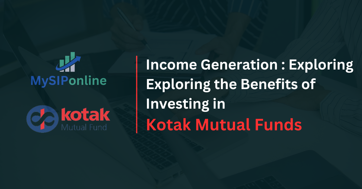 Exploring the Benefits of Investing in Kotak Mutual Funds